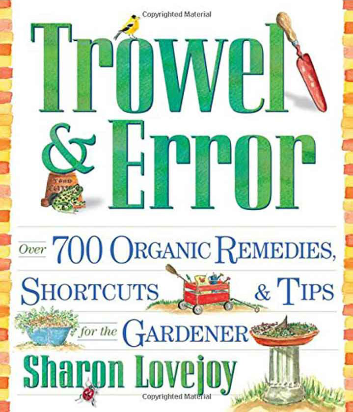 Trowel and Error: Over 700 Organic Remedies, Shortcuts, & Tips for the Gardener