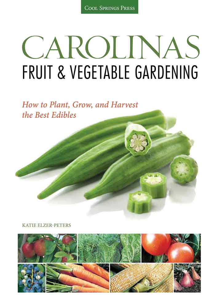 Carolinas Fruit & Vegetable Gardening: How to Plant, Grow, & Harvest the Best Edibles (Fruit & Vegetable Gardening Guides)